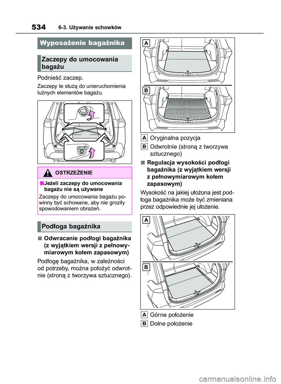 TOYOTA RAV4 2020  Instrukcja obsługi (in Polish) PodnieÊç zaczep.
Zaczepy te s∏u˝à do unieruchomienia
luênych elementów baga˝u.
Odwracanie pod∏ogi baga˝nika
(z wyjàtkiem wersji z pe∏nowy-
miarowym ko∏em zapasowym)
Pod∏og´ baga˝n
