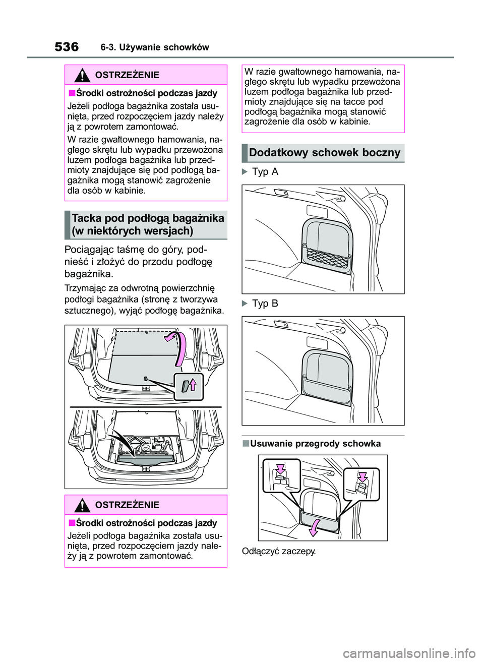TOYOTA RAV4 2020  Instrukcja obsługi (in Polish) Pociàgajàc taÊm´ do góry, pod-
nieÊç i z∏o˝yç do przodu pod∏og´
baga˝nika.
Trzymajàc za odwrotnà powierzchni´
pod∏ogi baga˝nika (stron´ z tworzywa
sztucznego), wyjàç pod∏og´