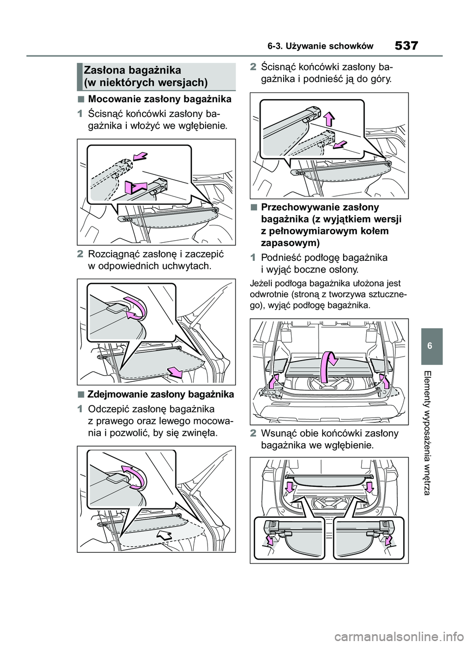 TOYOTA RAV4 2020  Instrukcja obsługi (in Polish) Mocowanie zas∏ony baga˝nika
1Âcisnàç koƒcówki zas∏ony ba-
ga˝nika i w∏o˝yç we wg∏´bienie.
2Rozciàgnàç zas∏on´ i zaczepiç
w odpowiednich uchwytach.
Zdejmowanie zas∏ony baga˝