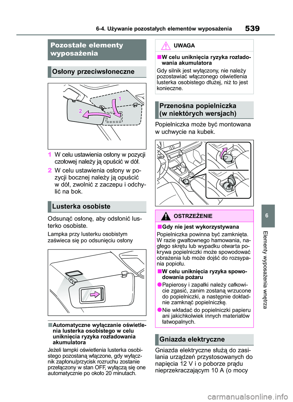 TOYOTA RAV4 2020  Instrukcja obsługi (in Polish) 1W celu ustawienia os∏ony w pozycji
czo∏owej nale˝y jà opuÊciç w dó∏.
2W celu ustawienia os∏ony w po-
zycji bocznej nale˝y jà opuÊciç
w dó∏, zwolniç z zaczepu i odchy-
liç na bok