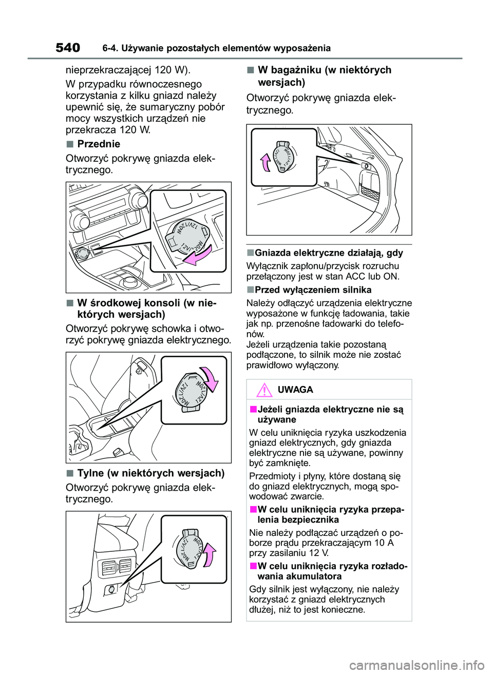 TOYOTA RAV4 2020  Instrukcja obsługi (in Polish) nieprzekraczajàcej 120 W).
W przypadku równoczesnego 
korzystania z kilku gniazd nale˝y
upewniç si´, ˝e sumaryczny pobór
mocy wszystkich urzàdzeƒ nie
przekracza 120 W.
Przednie
Otworzyç pokr