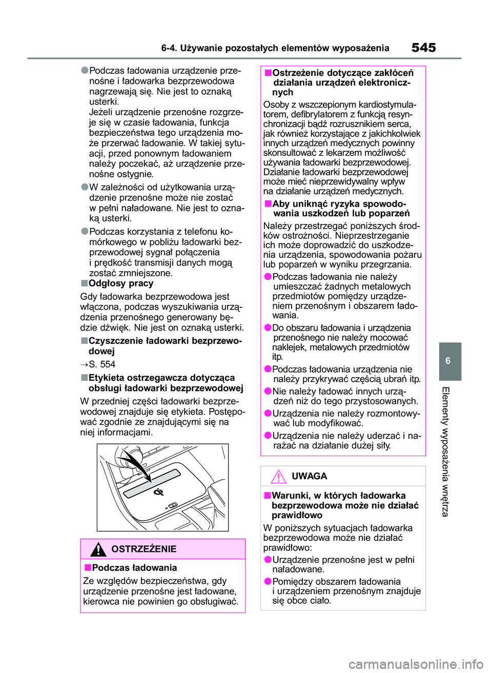 TOYOTA RAV4 2020  Instrukcja obsługi (in Polish) Podczas ∏adowania urzàdzenie prze-
noÊne i ∏adowarka bezprzewodowa
nagrzewajà si´. Nie jest to oznakà
usterki.
Je˝eli urzàdzenie przenoÊne rozgrze-
je si´ w czasie ∏adowania, funkcja
be