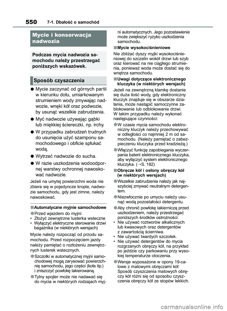 TOYOTA RAV4 2020  Instrukcja obsługi (in Polish) Mycie zaczynaç od górnych par tii
w kierunku do∏u, umiarkowanym
strumieniem wody zmywajàc nad-
wozie, wn´ki kó∏ oraz podwozie,
by usunàç wszelkie zabrudzenia.
Myç nadwozie u˝ywajàc gàbk