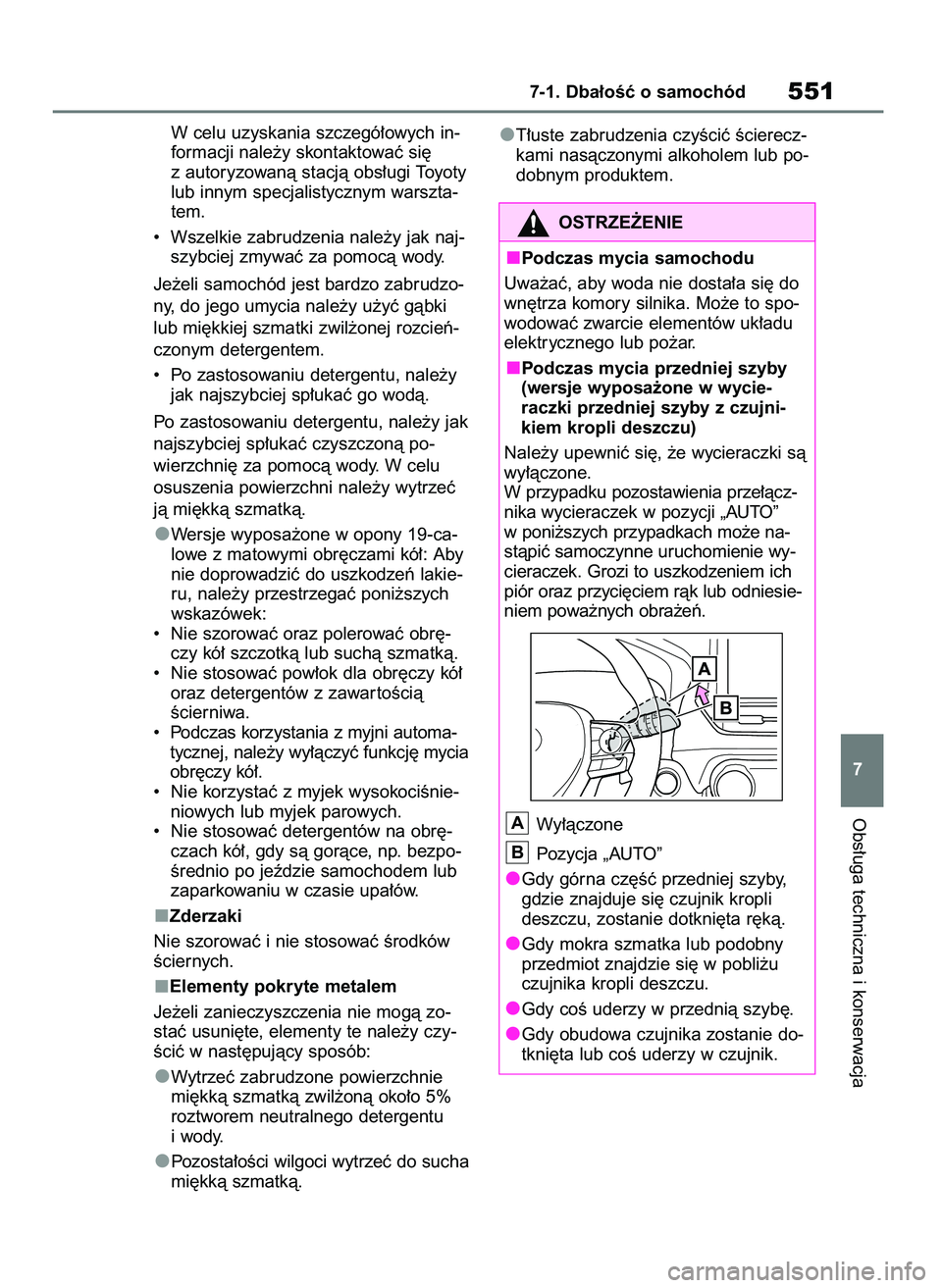 TOYOTA RAV4 2020  Instrukcja obsługi (in Polish) W celu uzyskania szczegó∏owych in-
formacji nale˝y skontaktowaç si´
z autoryzowanà stacjà obs∏ugi Toyoty
lub innym specjalistycznym warszta-
tem.
•  Wszelkie zabrudzenia nale˝y jak naj-
s