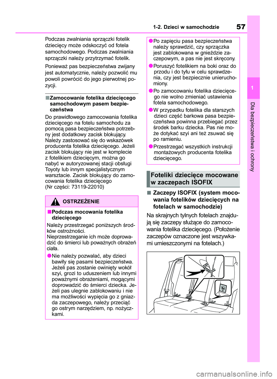 TOYOTA RAV4 2020 Instrukcja obsługi (in Polish) Podczas zwalniania sprzàczki fotelik
dzieci´cy mo˝e odskoczyç od fotela
samochodowego. Podczas zwalniania
sprzàczki nale˝y przytrzymaç fotelik.
Poniewa˝ pas bezpieczeƒstwa zwijany
jest autom TOYOTA RAV4 2020 Instrukcja obsługi (in Polish) Podczas zwalniania sprzàczki fotelik
dzieci´cy mo˝e odskoczyç od fotela
samochodowego. Podczas zwalniania
sprzàczki nale˝y przytrzymaç fotelik.
Poniewa˝ pas bezpieczeƒstwa zwijany
jest autom