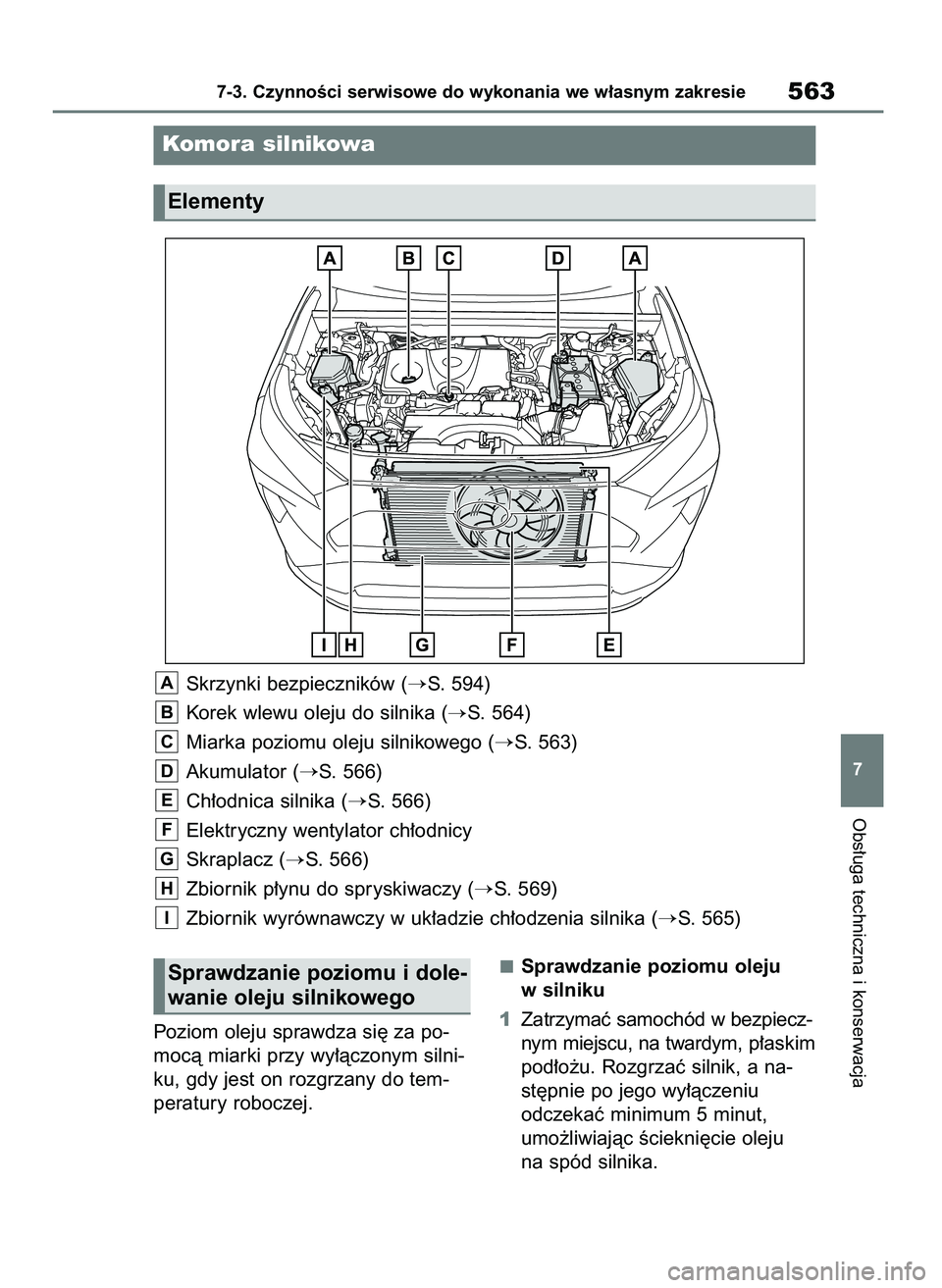 TOYOTA RAV4 2020 Instrukcja obsługi (in Polish) Obs∏uga techniczna i konserwacja
7-3. CzynnoÊci serwisowe do wykonania we w∏asnym zakresie563
7
Poziom oleju sprawdza si´ za po-
mocà miarki przy wy∏àczonym silni-
ku, gdy jest on rozgrzany TOYOTA RAV4 2020 Instrukcja obsługi (in Polish) Obs∏uga techniczna i konserwacja
7-3. CzynnoÊci serwisowe do wykonania we w∏asnym zakresie563
7
Poziom oleju sprawdza si´ za po-
mocà miarki przy wy∏àczonym silni-
ku, gdy jest on rozgrzany