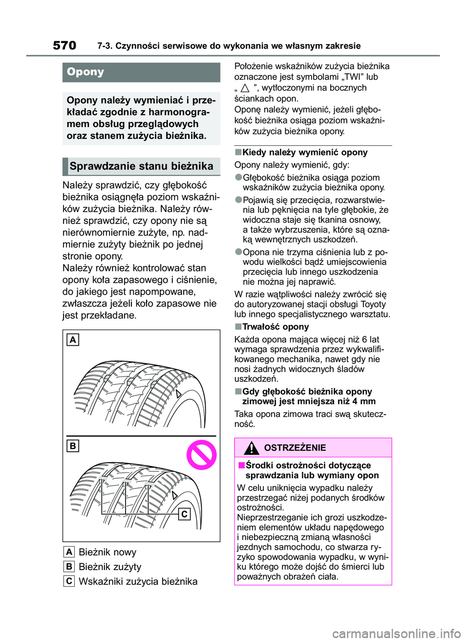 TOYOTA RAV4 2020 Instrukcja obsługi (in Polish) Nale˝y sprawdziç, czy g∏´bokoÊç
bie˝nika osiàgn´∏a poziom wskaêni-
ków zu˝ycia bie˝nika. Nale˝y rów-
nie˝ sprawdziç, czy opony nie sà
nierównomiernie zu˝yte, np. nad-
miernie zu TOYOTA RAV4 2020 Instrukcja obsługi (in Polish) Nale˝y sprawdziç, czy g∏´bokoÊç
bie˝nika osiàgn´∏a poziom wskaêni-
ków zu˝ycia bie˝nika. Nale˝y rów-
nie˝ sprawdziç, czy opony nie sà
nierównomiernie zu˝yte, np. nad-
miernie zu