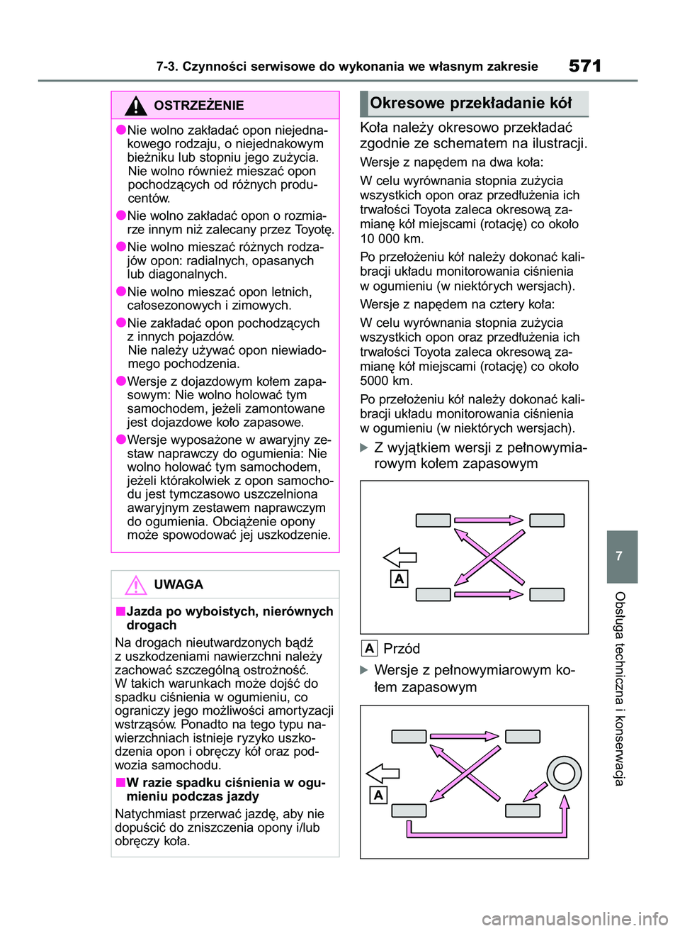 TOYOTA RAV4 2020 Instrukcja obsługi (in Polish) Ko∏a nale˝y okresowo przek∏adaç
zgodnie ze schematem na ilustracji.
Wersje z nap´dem na dwa ko∏a:
W celu wyrównania stopnia zu˝ycia
wszystkich opon oraz przed∏u˝enia ich
trwa∏oÊci Toy TOYOTA RAV4 2020 Instrukcja obsługi (in Polish) Ko∏a nale˝y okresowo przek∏adaç
zgodnie ze schematem na ilustracji.
Wersje z nap´dem na dwa ko∏a:
W celu wyrównania stopnia zu˝ycia
wszystkich opon oraz przed∏u˝enia ich
trwa∏oÊci Toy