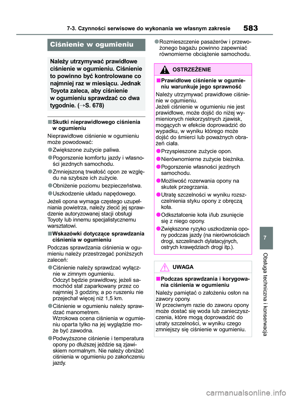 TOYOTA RAV4 2020  Instrukcja obsługi (in Polish) Skutki nieprawid∏owego ciÊnienia
w ogumieniu
Nieprawid∏owe ciÊnienie w ogumieniu
mo˝e powodowaç:
Zwi´kszone zu˝ycie paliwa.
Pogorszenie komfor tu jazdy i w∏asno-
Êci jezdnych samochodu.
Z