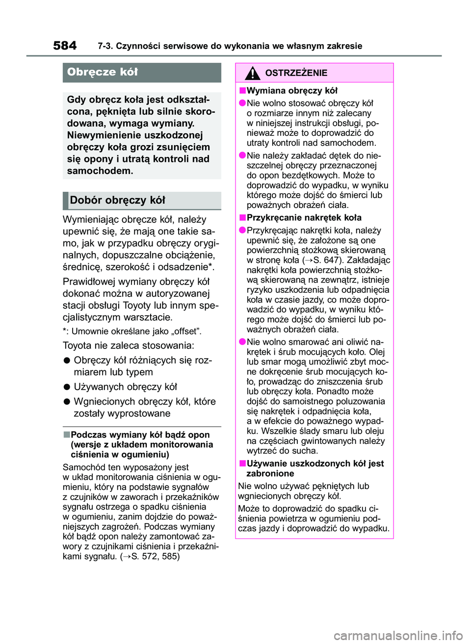 TOYOTA RAV4 2020  Instrukcja obsługi (in Polish) Wymieniajàc obr´cze kó∏, nale˝y
upewniç si´, ˝e majà one takie sa-
mo, jak w przypadku obr´czy orygi-
nalnych, dopuszczalne obcià˝enie,
Êrednic´, szerokoÊç i odsadzenie*.
Prawid∏owe