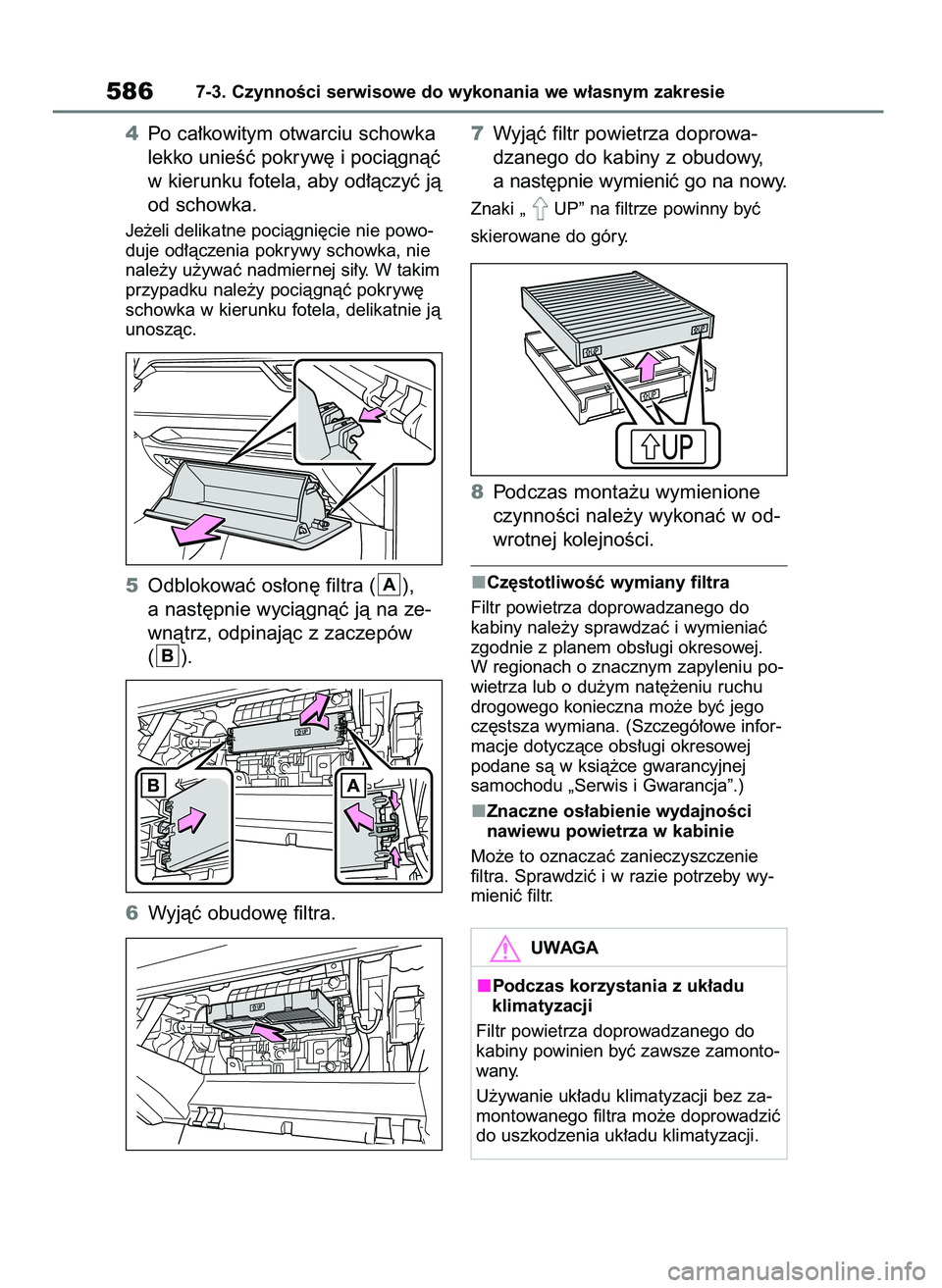 TOYOTA RAV4 2020  Instrukcja obsługi (in Polish) 4Po ca∏kowitym otwarciu schowka
lekko unieÊç pokryw´ i pociàgnàç
w kierunku fotela, aby od∏àczyç jà
od schowka.
Je˝eli delikatne pociàgni´cie nie powo-
duje od∏àczenia pokrywy schow