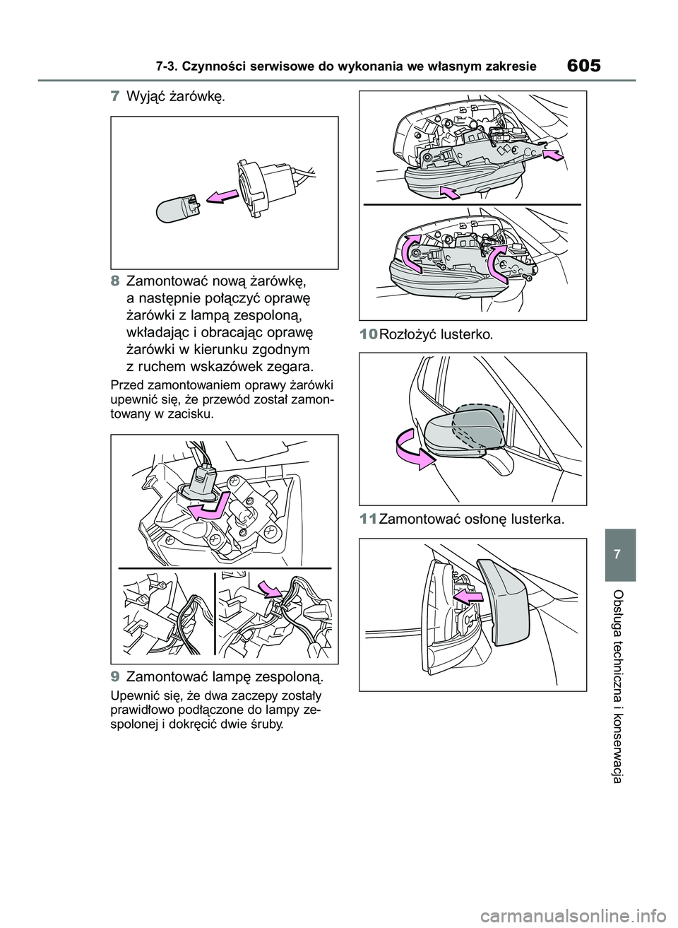 TOYOTA RAV4 2020  Instrukcja obsługi (in Polish) 7Wyjàç ˝arówk´.
8Zamontowaç nowà ˝arówk´,
a nast´pnie po∏àczyç opraw´ 
˝arówki z lampà zespolonà,
wk∏adajàc i obracajàc opraw´ 
˝arówki w kierunku zgodnym
z ruchem wskazówe