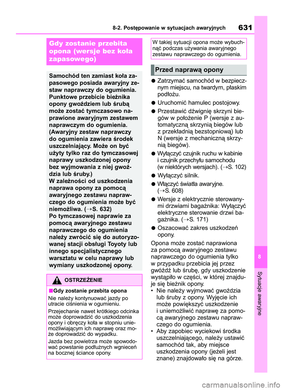 TOYOTA RAV4 2020 Instrukcja obsługi (in Polish) Zatrzymaç samochód w bezpiecz-
nym miejscu, na twardym, p∏askim
pod∏o˝u.
Uruchomiç hamulec postojowy.
Przestawiç dêwigni´ skrzyni bie-
gów w po∏o˝enie P (wersje z au-
tomatycznà skrzyn TOYOTA RAV4 2020 Instrukcja obsługi (in Polish) Zatrzymaç samochód w bezpiecz-
nym miejscu, na twardym, p∏askim
pod∏o˝u.
Uruchomiç hamulec postojowy.
Przestawiç dêwigni´ skrzyni bie-
gów w po∏o˝enie P (wersje z au-
tomatycznà skrzyn
