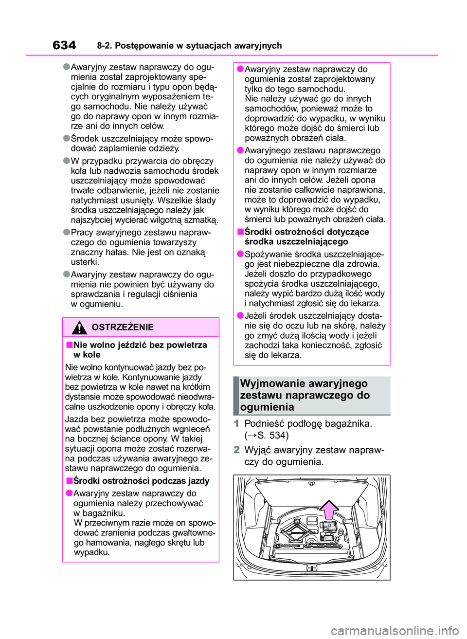 TOYOTA RAV4 2020 Instrukcja obsługi (in Polish) Awaryjny zestaw naprawczy do ogu-
mienia zosta∏ zaprojektowany spe-
cjalnie do rozmiaru i typu opon b´dà-
cych oryginalnym wyposa˝eniem te-
go samochodu. Nie nale˝y u˝ywaç
go do naprawy opon w TOYOTA RAV4 2020 Instrukcja obsługi (in Polish) Awaryjny zestaw naprawczy do ogu-
mienia zosta∏ zaprojektowany spe-
cjalnie do rozmiaru i typu opon b´dà-
cych oryginalnym wyposa˝eniem te-
go samochodu. Nie nale˝y u˝ywaç
go do naprawy opon w