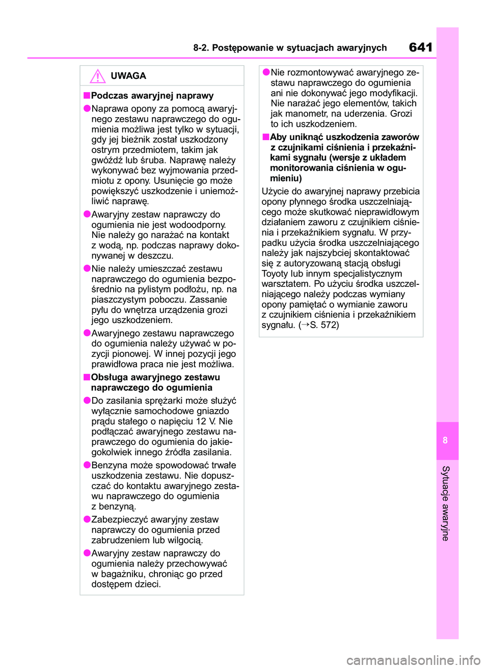 TOYOTA RAV4 2020  Instrukcja obsługi (in Polish) Sytuacje awaryjne
8-2. Post´powanie w sytuacjach awaryjnych641
8
UWAGA
Podczas awaryjnej naprawy
Naprawa opony za pomocà awaryj-
nego zestawu naprawczego do ogu-
mienia mo˝liwa jest tylko w sytuacj