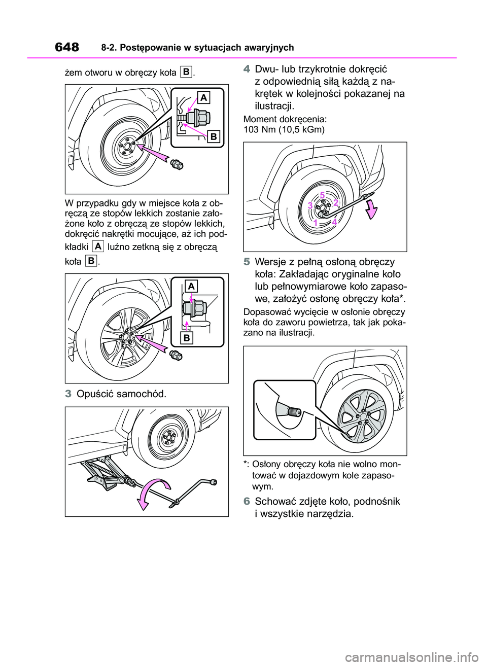 TOYOTA RAV4 2020  Instrukcja obsługi (in Polish) ˝em otworu w obr´czy ko∏a  .
W przypadku gdy w miejsce ko∏a z ob-
r´czà ze stopów lekkich zostanie za∏o-
˝one ko∏o z obr´czà ze stopów lekkich,
dokr´ciç nakr´tki mocujàce, a˝ ich
