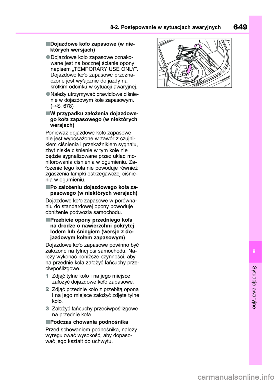 TOYOTA RAV4 2020  Instrukcja obsługi (in Polish) Dojazdowe ko∏o zapasowe (w nie-
których wersjach)
Dojazdowe ko∏o zapasowe oznako-
wane jest na bocznej Êcianie opony
napisem „TEMPORARY USE ONLY”.
Dojazdowe ko∏o zapasowe przezna-
czone je