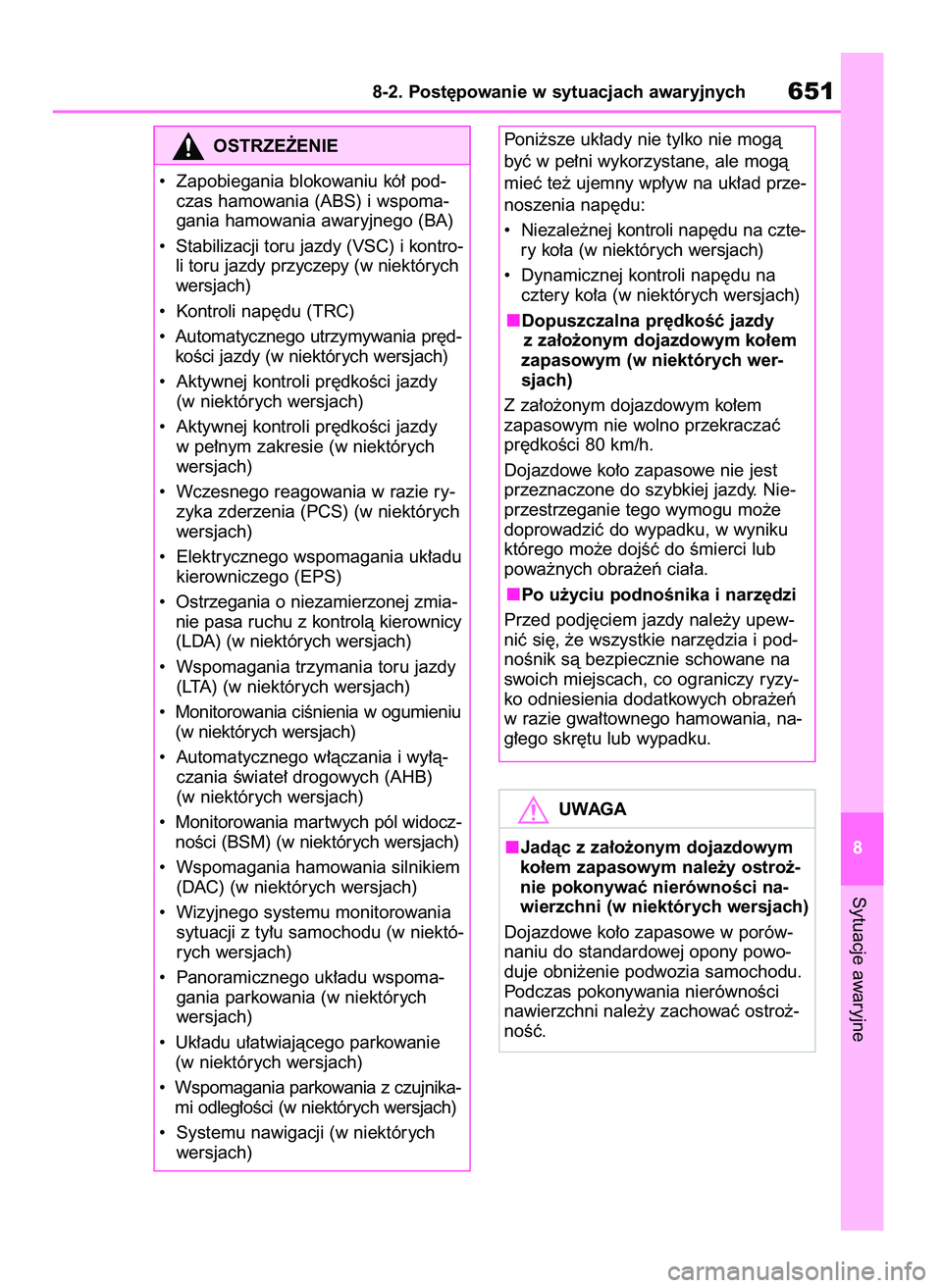 TOYOTA RAV4 2020  Instrukcja obsługi (in Polish) Sytuacje awaryjne
8-2. Post´powanie w sytuacjach awaryjnych651
8
OSTRZE˚ENIE
•  Zapobiegania blokowaniu kó∏ pod-
czas hamowania (ABS) i wspoma-
gania hamowania awaryjnego (BA)
•  Stabilizacji