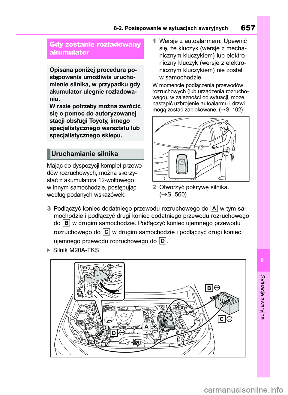 TOYOTA RAV4 2020  Instrukcja obsługi (in Polish) Majàc do dyspozycji komplet przewo-
dów rozruchowych, mo˝na skorzy-
staç z akumulatora 12-woltowego
w innym samochodzie, post´pujàc
wed∏ug podanych wskazówek.1Wersje z autoalarmem: Upewniç
s