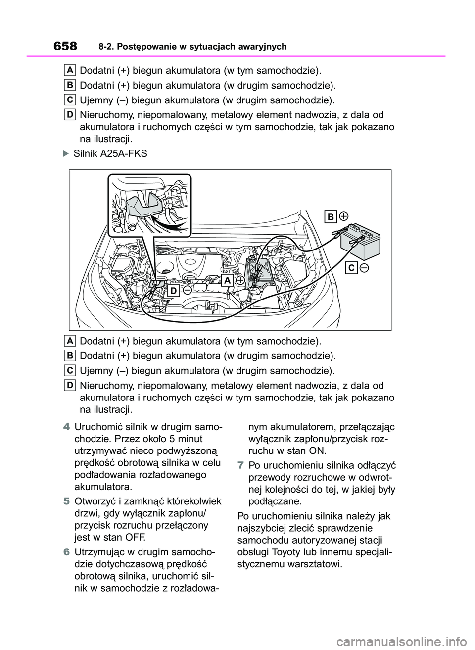 TOYOTA RAV4 2020  Instrukcja obsługi (in Polish) 4Uruchomiç silnik w drugim samo-
chodzie. Przez oko∏o 5 minut
utrzymywaç nieco podwy˝szonà
pr´dkoÊç obrotowà silnika w celu
pod∏adowania roz∏adowanego
akumulatora.
5Otworzyç i zamknàç
