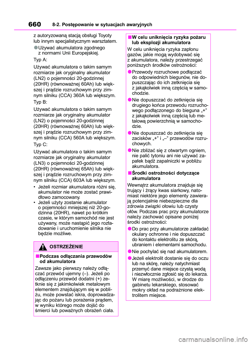 TOYOTA RAV4 2020  Instrukcja obsługi (in Polish) z autoryzowanà stacjà obs∏ugi Toyoty
lub innym specjalistycznym warsztatem.
U˝ywaç akumulatora zgodnego 
z normami Unii Europejskiej.
Typ A:
U˝ywaç akumulatora o takim samym
rozmiarze jak oryg