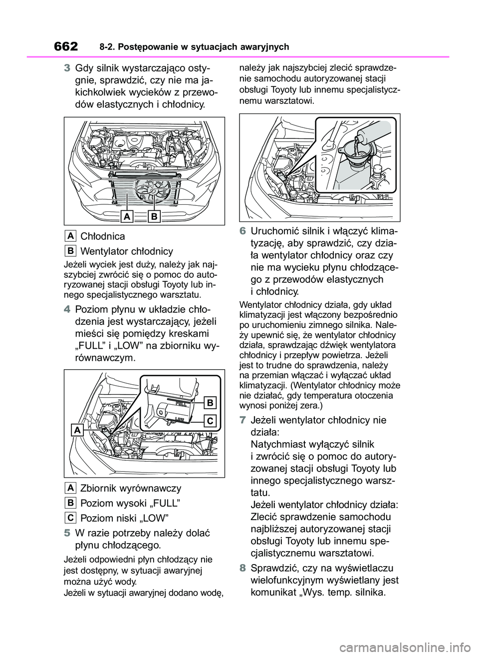 TOYOTA RAV4 2020  Instrukcja obsługi (in Polish) 3Gdy silnik wystarczajàco osty-
gnie, sprawdziç, czy nie ma ja-
kichkolwiek wycieków z przewo-
dów elastycznych i ch∏odnicy.
Ch∏odnica
Wentylator ch∏odnicy
Je˝eli wyciek jest du˝y, nale˝y