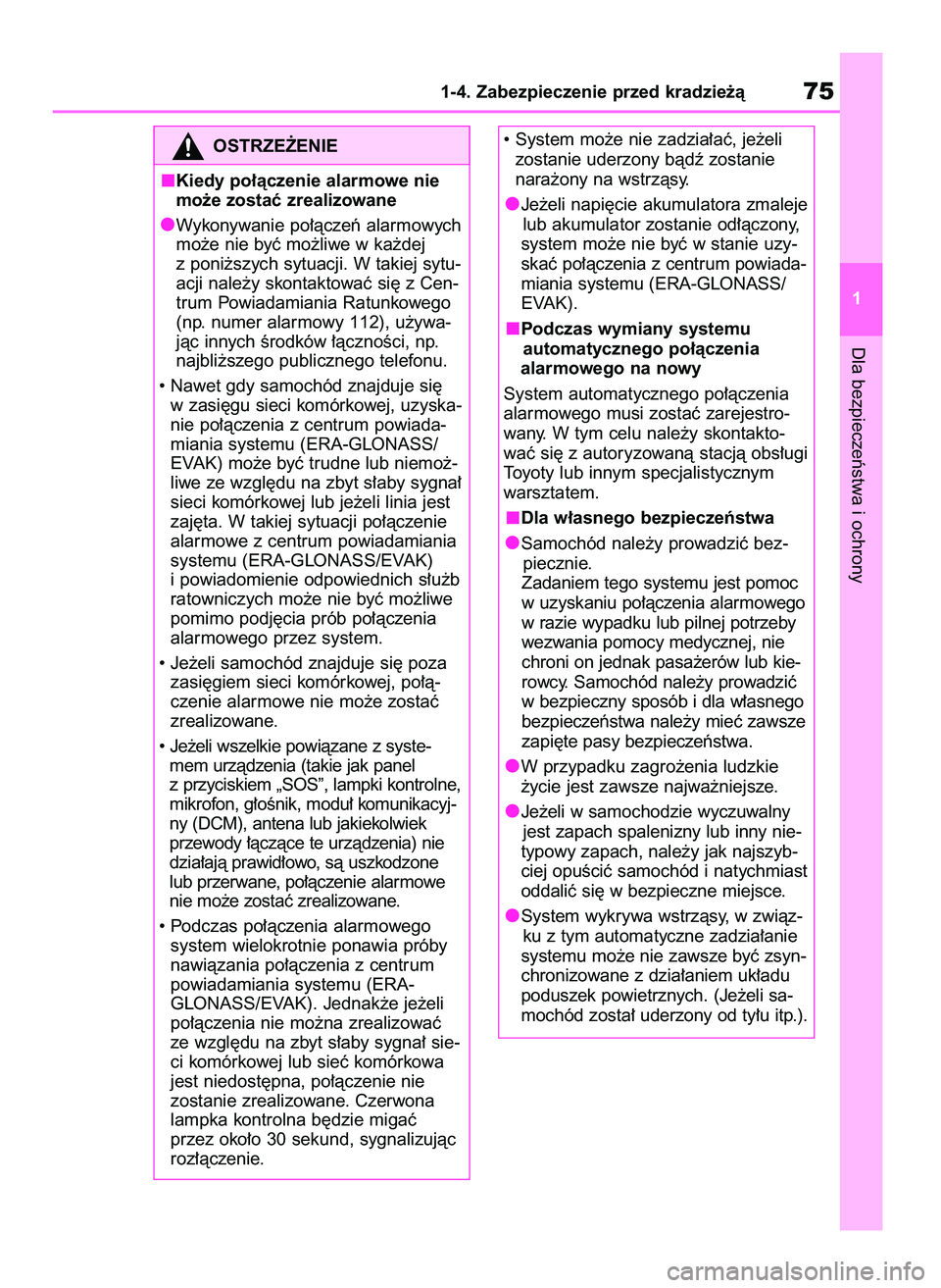 TOYOTA RAV4 2020 Instrukcja obsługi (in Polish) Dla bezpieczeƒstwa i ochrony
1-4. Zabezpieczenie przed kradzie˝à75
1
OSTRZE˚ENIE
Kiedy po∏àczenie alarmowe nie
mo˝e zostaç zrealizowane
Wykonywanie po∏àczeƒ alarmowych
mo˝e nie byç mo˝ TOYOTA RAV4 2020 Instrukcja obsługi (in Polish) Dla bezpieczeƒstwa i ochrony
1-4. Zabezpieczenie przed kradzie˝à75
1
OSTRZE˚ENIE
Kiedy po∏àczenie alarmowe nie
mo˝e zostaç zrealizowane
Wykonywanie po∏àczeƒ alarmowych
mo˝e nie byç mo˝