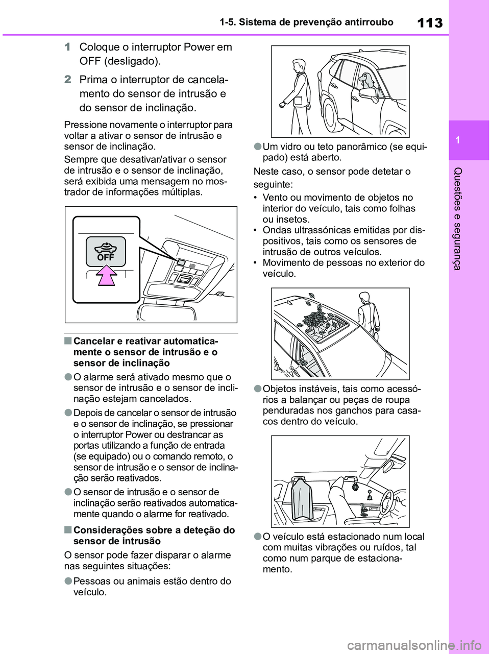 TOYOTA RAV4 2020 Manual de utilização (in Portuguese) 113
1 1-5. Sistema de prevenção antirroubo
Questões e segurança
1Coloque o interruptor Power em
OFF (desligado).
2Prima o interruptor de cancela-
mento do sensor de intrusão e
do sensor de incl TOYOTA RAV4 2020 Manual de utilização (in Portuguese) 113
1 1-5. Sistema de prevenção antirroubo
Questões e segurança
1Coloque o interruptor Power em
OFF (desligado).
2Prima o interruptor de cancela-
mento do sensor de intrusão e
do sensor de incl