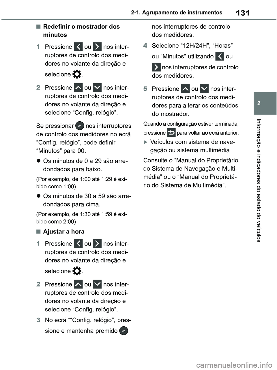TOYOTA RAV4 2020 Manual de utilização (in Portuguese) 131
2 2-1. Agrupamento de instrumentos
Informação e indicadores do estado do veículos
■Redefinir o mostrador dos
minutos
1Pressione ou nos inter-
ruptores de controlo dos medi-
dores no vola TOYOTA RAV4 2020 Manual de utilização (in Portuguese) 131
2 2-1. Agrupamento de instrumentos
Informação e indicadores do estado do veículos
■Redefinir o mostrador dos
minutos
1Pressione ou nos inter-
ruptores de controlo dos medi-
dores no vola