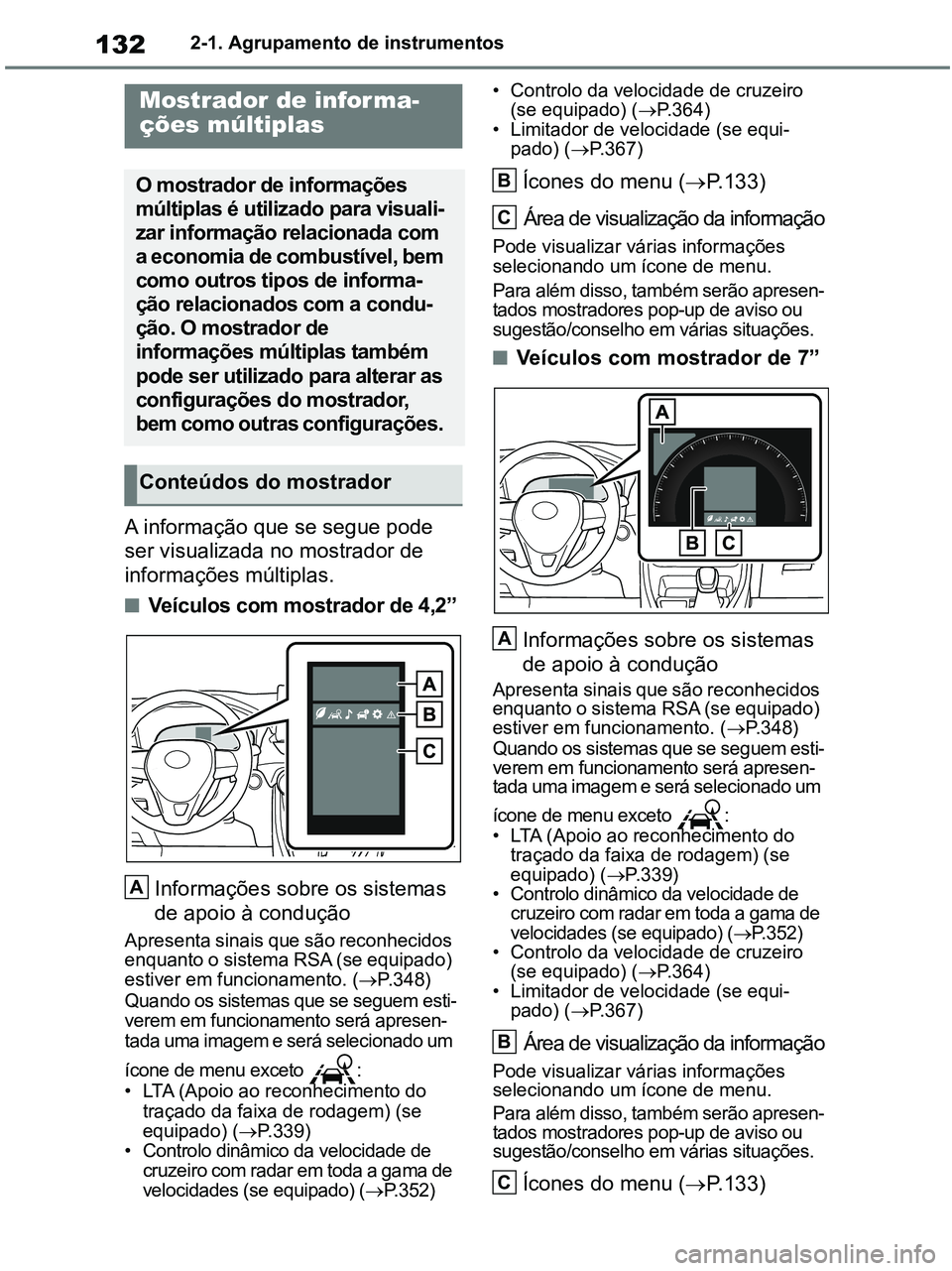 TOYOTA RAV4 2020 Manual de utilização (in Portuguese) 1322-1. Agrupamento de instrumentos
A informação que se segue pode
ser visualizada no mostrador de
informações múltiplas.
■Veículos com mostrador de 4,2”
Informações sobre os sistemas
d TOYOTA RAV4 2020 Manual de utilização (in Portuguese) 1322-1. Agrupamento de instrumentos
A informação que se segue pode
ser visualizada no mostrador de
informações múltiplas.
■Veículos com mostrador de 4,2”
Informações sobre os sistemas
d