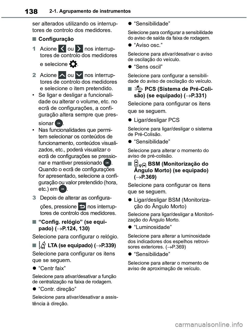 TOYOTA RAV4 2020 Manual de utilização (in Portuguese) 1382-1. Agrupamento de instrumentos
ser alterados utilizando os interrup-
tores de controlo dos medidores.
■Configuração
1Acione ou nos interrup-
tores de controlo dos medidores
e selecione TOYOTA RAV4 2020 Manual de utilização (in Portuguese) 1382-1. Agrupamento de instrumentos
ser alterados utilizando os interrup-
tores de controlo dos medidores.
■Configuração
1Acione ou nos interrup-
tores de controlo dos medidores
e selecione