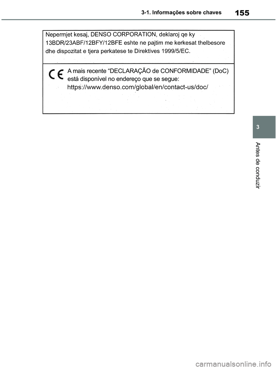 TOYOTA RAV4 2020  Manual de utilização (in Portuguese) 155
3 3-1. Informações sobre chaves
Antes de conduzir
A mais recente “DECLARAÇÃO de CONFORMIDADE” (DoC) 
está disponível no endereço que se segue:
pM_RAV4-HV_OM_OM42D32PT.book  Page 155  We