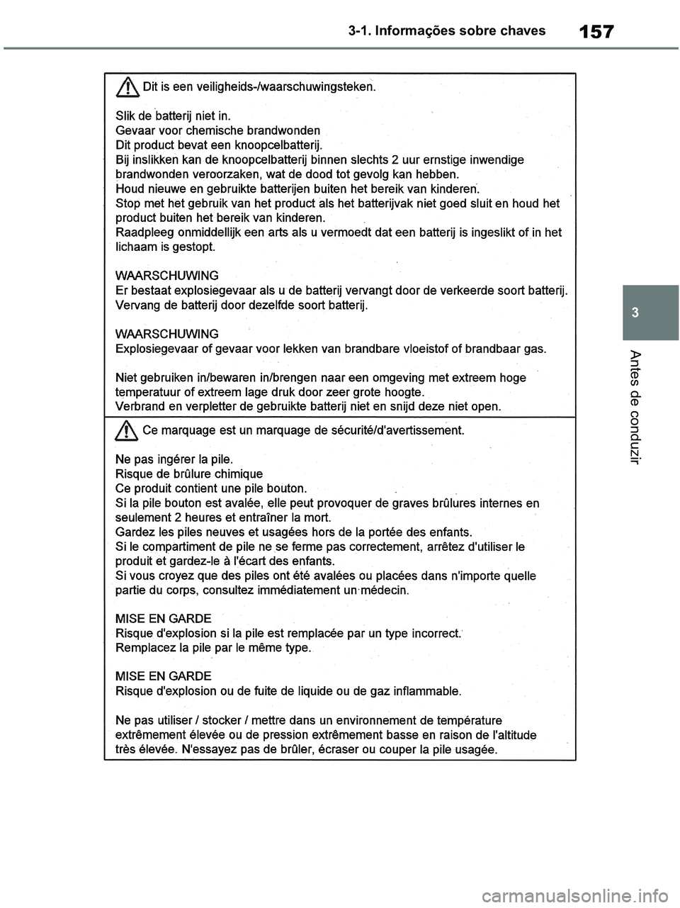 TOYOTA RAV4 2020  Manual de utilização (in Portuguese) 157
3 3-1. Informações sobre chaves
Antes de conduzir
pM_RAV4-HV_OM_OM42D32PT.book  Page 157  Wednesday, January 27, 2021  6:28 PM 
