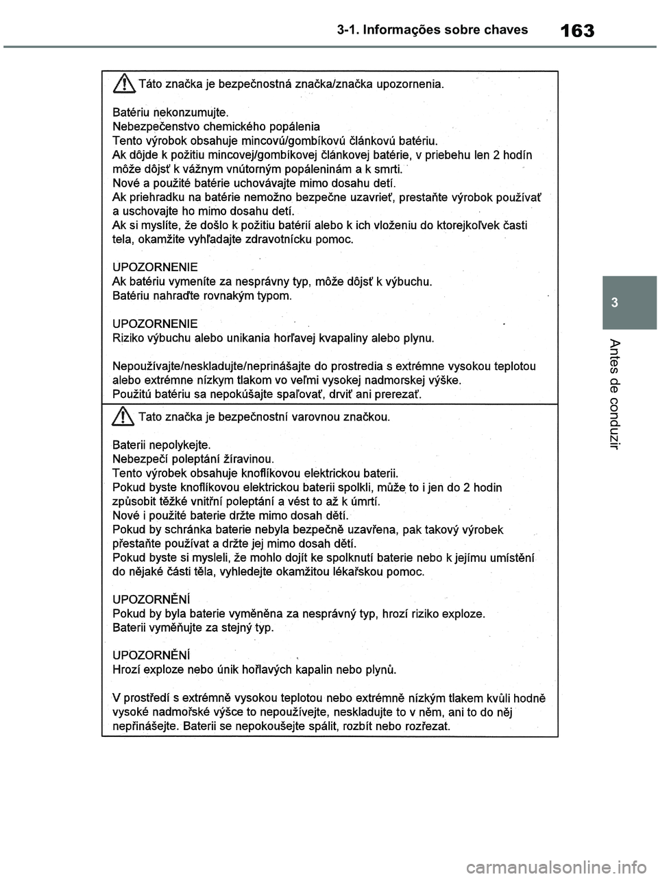 TOYOTA RAV4 2020  Manual de utilização (in Portuguese) 163
3 3-1. Informações sobre chaves
Antes de conduzir
pM_RAV4-HV_OM_OM42D32PT.book  Page 163  Wednesday, January 27, 2021  6:28 PM 