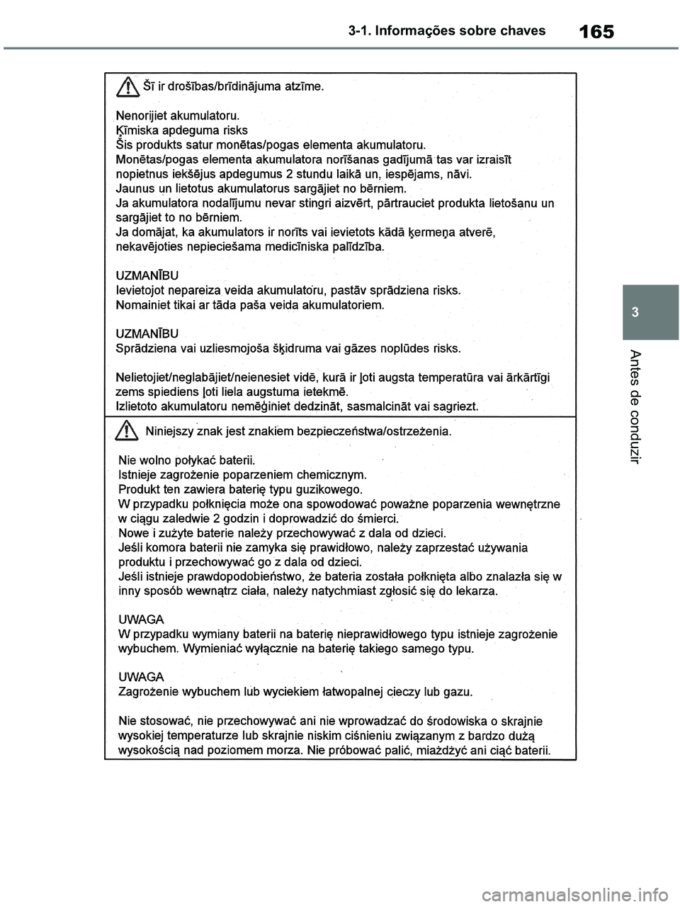 TOYOTA RAV4 2020  Manual de utilização (in Portuguese) 165
3 3-1. Informações sobre chaves
Antes de conduzir
pM_RAV4-HV_OM_OM42D32PT.book  Page 165  Wednesday, January 27, 2021  6:28 PM 