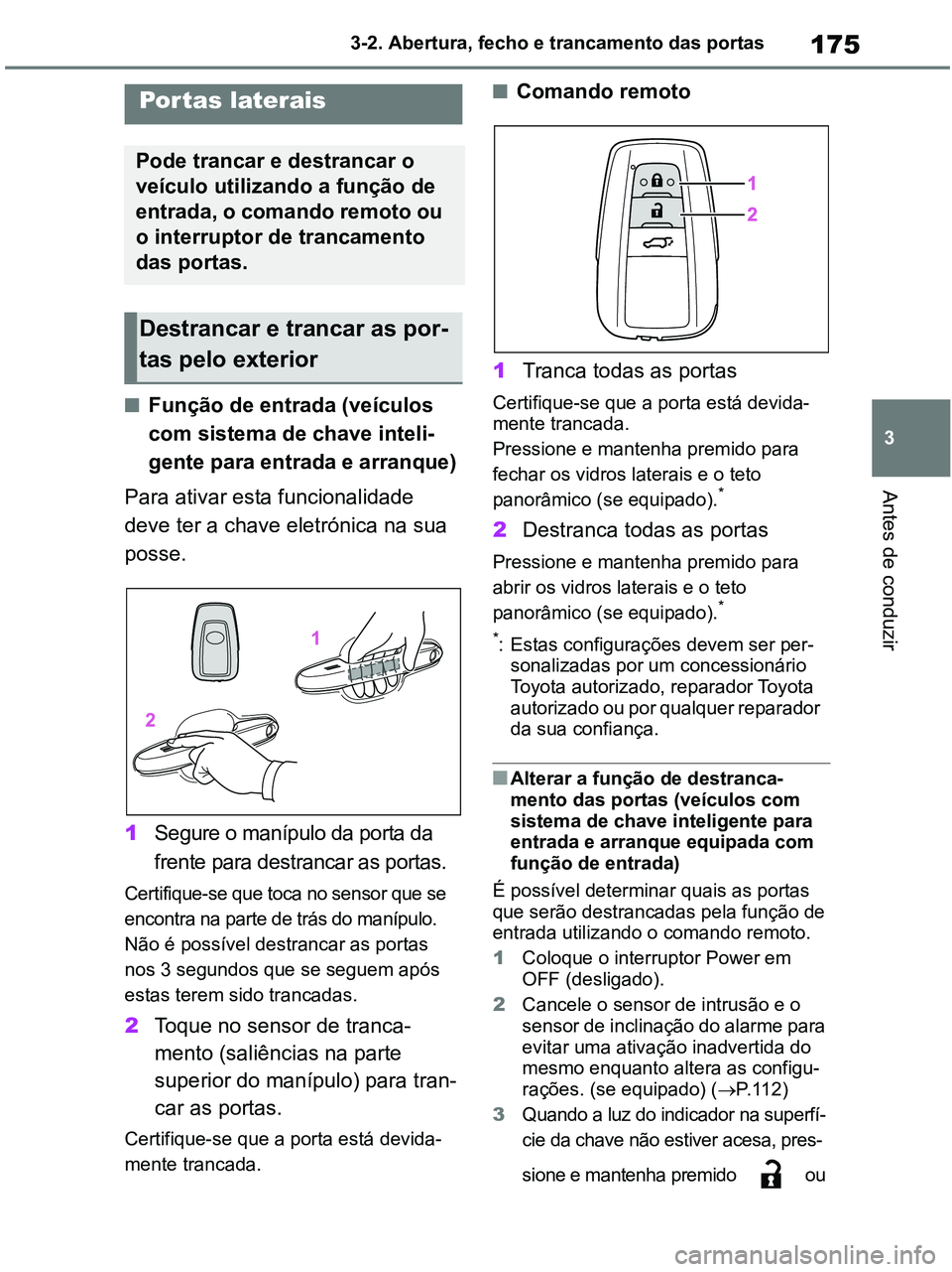 TOYOTA RAV4 2020 Manual de utilização (in Portuguese) 175
3 3-2. Abertura, fecho e trancamento das portas
Antes de conduzir
3-2.Opening, closing and locking the doors
■Função de entrada (veículos
com sistema de chave inteli-
gente para entrada e ar TOYOTA RAV4 2020 Manual de utilização (in Portuguese) 175
3 3-2. Abertura, fecho e trancamento das portas
Antes de conduzir
3-2.Opening, closing and locking the doors
■Função de entrada (veículos
com sistema de chave inteli-
gente para entrada e ar