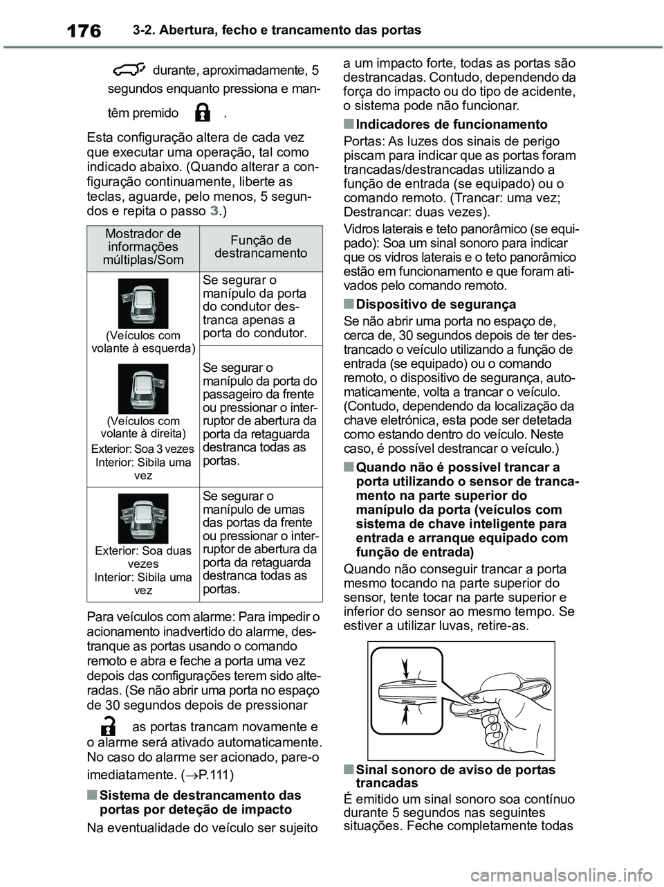 TOYOTA RAV4 2020 Manual de utilização (in Portuguese) 1763-2. Abertura, fecho e trancamento das portas
durante, aproximadamente, 5
segundos enquanto pressiona e man-
têm premido .
Esta configuração altera de cada vez
que executar uma operação, t TOYOTA RAV4 2020 Manual de utilização (in Portuguese) 1763-2. Abertura, fecho e trancamento das portas
durante, aproximadamente, 5
segundos enquanto pressiona e man-
têm premido .
Esta configuração altera de cada vez
que executar uma operação, t