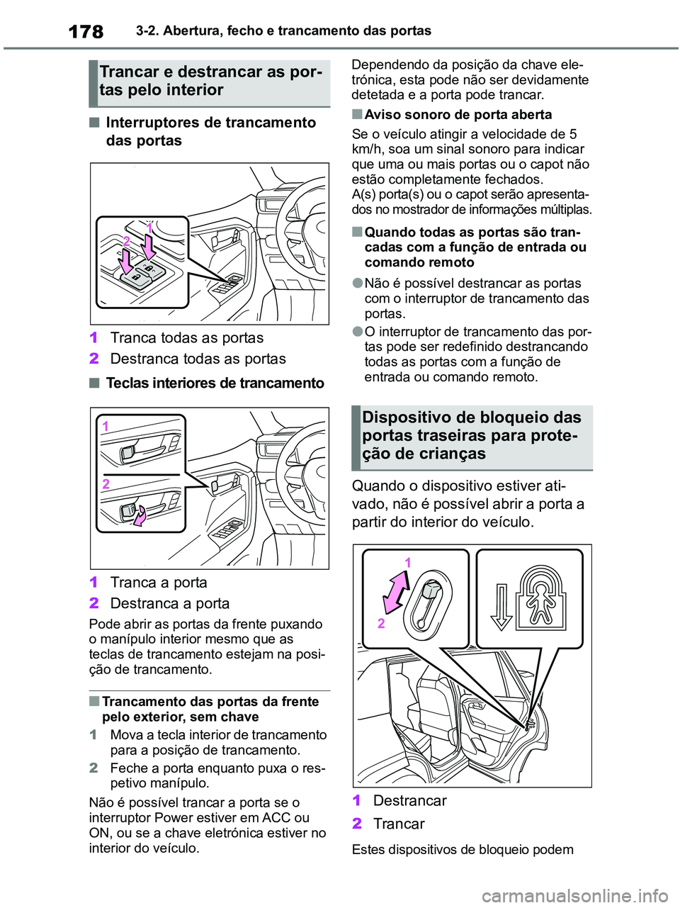 TOYOTA RAV4 2020 Manual de utilização (in Portuguese) 1783-2. Abertura, fecho e trancamento das portas
■Interruptores de trancamento
das portas
1Tranca todas as portas
2Destranca todas as portas
■Teclas interiores de trancamento
1Tranca a porta
2De TOYOTA RAV4 2020 Manual de utilização (in Portuguese) 1783-2. Abertura, fecho e trancamento das portas
■Interruptores de trancamento
das portas
1Tranca todas as portas
2Destranca todas as portas
■Teclas interiores de trancamento
1Tranca a porta
2De