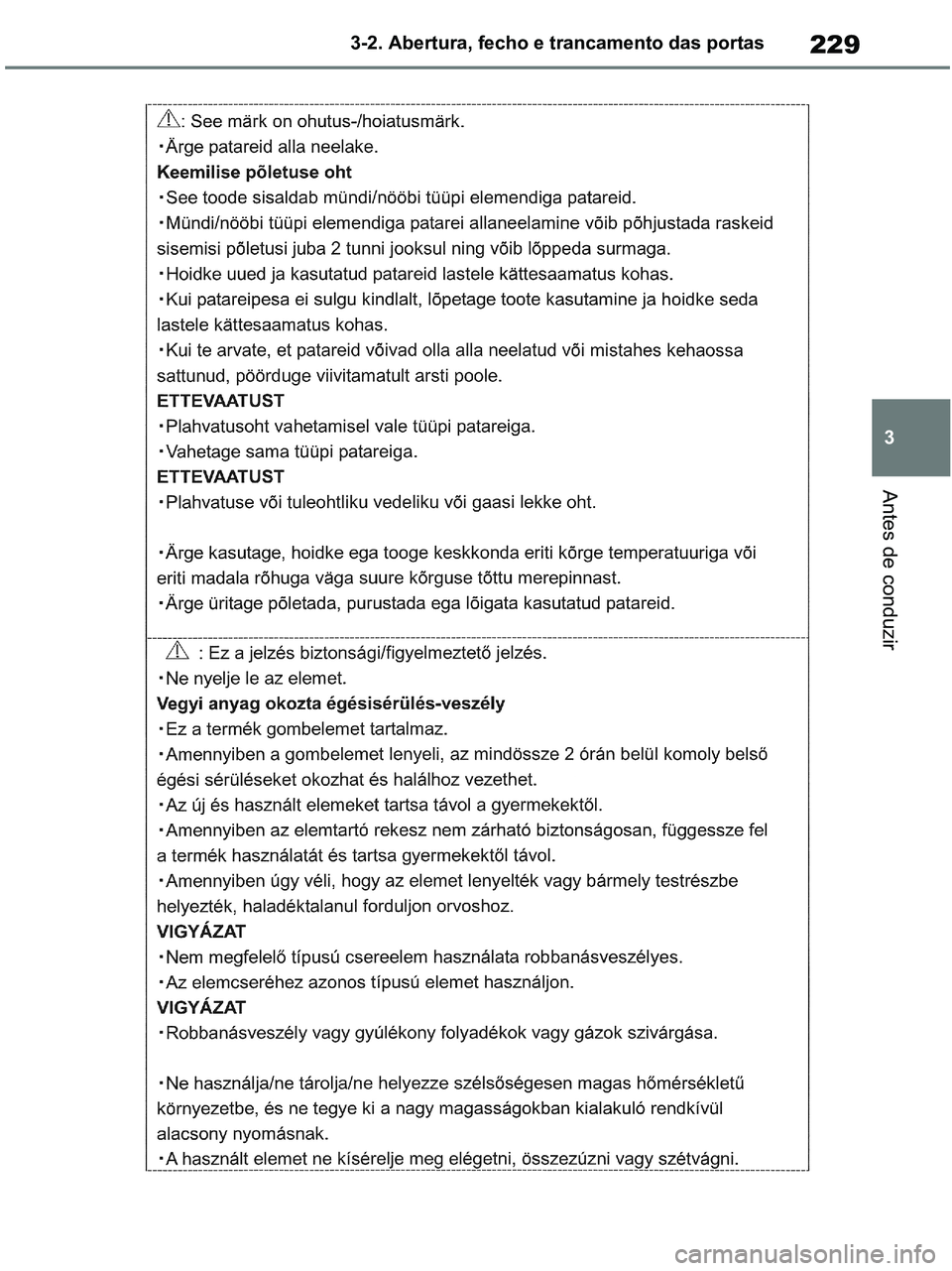 TOYOTA RAV4 2020  Manual de utilização (in Portuguese) 229
3 3-2. Abertura, fecho e trancamento das portas
Antes de conduzir
pM_RAV4-HV_OM_OM42D32PT.book  Page 229  Wednesday, January 27, 2021  6:28 PM 
