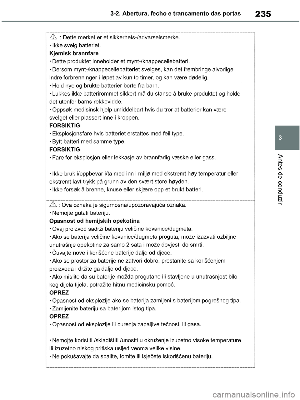 TOYOTA RAV4 2020  Manual de utilização (in Portuguese) 235
3 3-2. Abertura, fecho e trancamento das portas
Antes de conduzir
pM_RAV4-HV_OM_OM42D32PT.book  Page 235  Wednesday, January 27, 2021  6:28 PM 