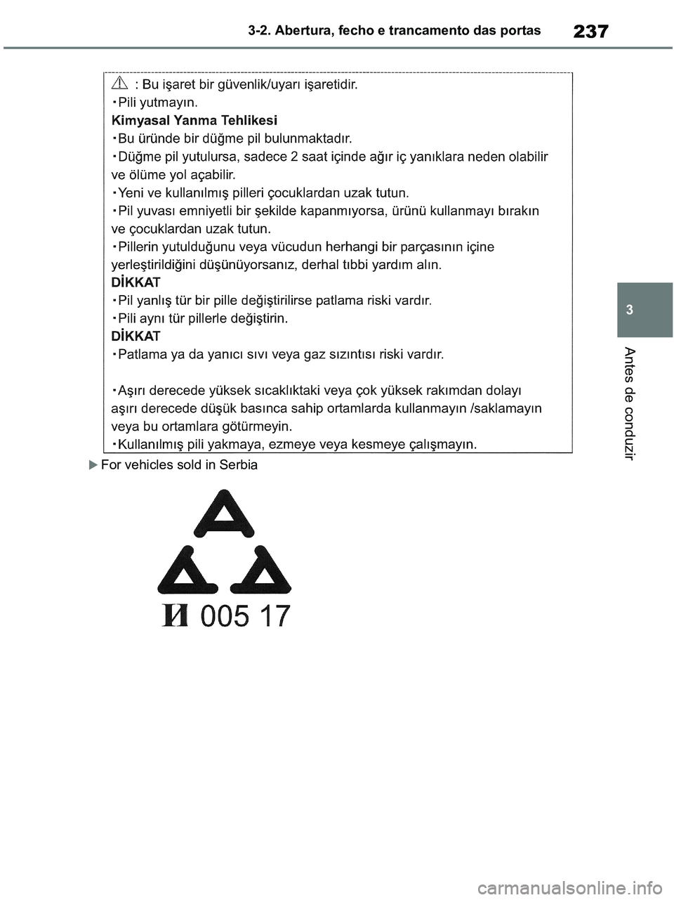 TOYOTA RAV4 2020  Manual de utilização (in Portuguese) 237
3 3-2. Abertura, fecho e trancamento das portas
Antes de conduzir
For vehicles sold in Serbia
pM_RAV4-HV_OM_OM42D32PT.book  Page 237  Wednesday, January 27, 2021  6:28 PM 