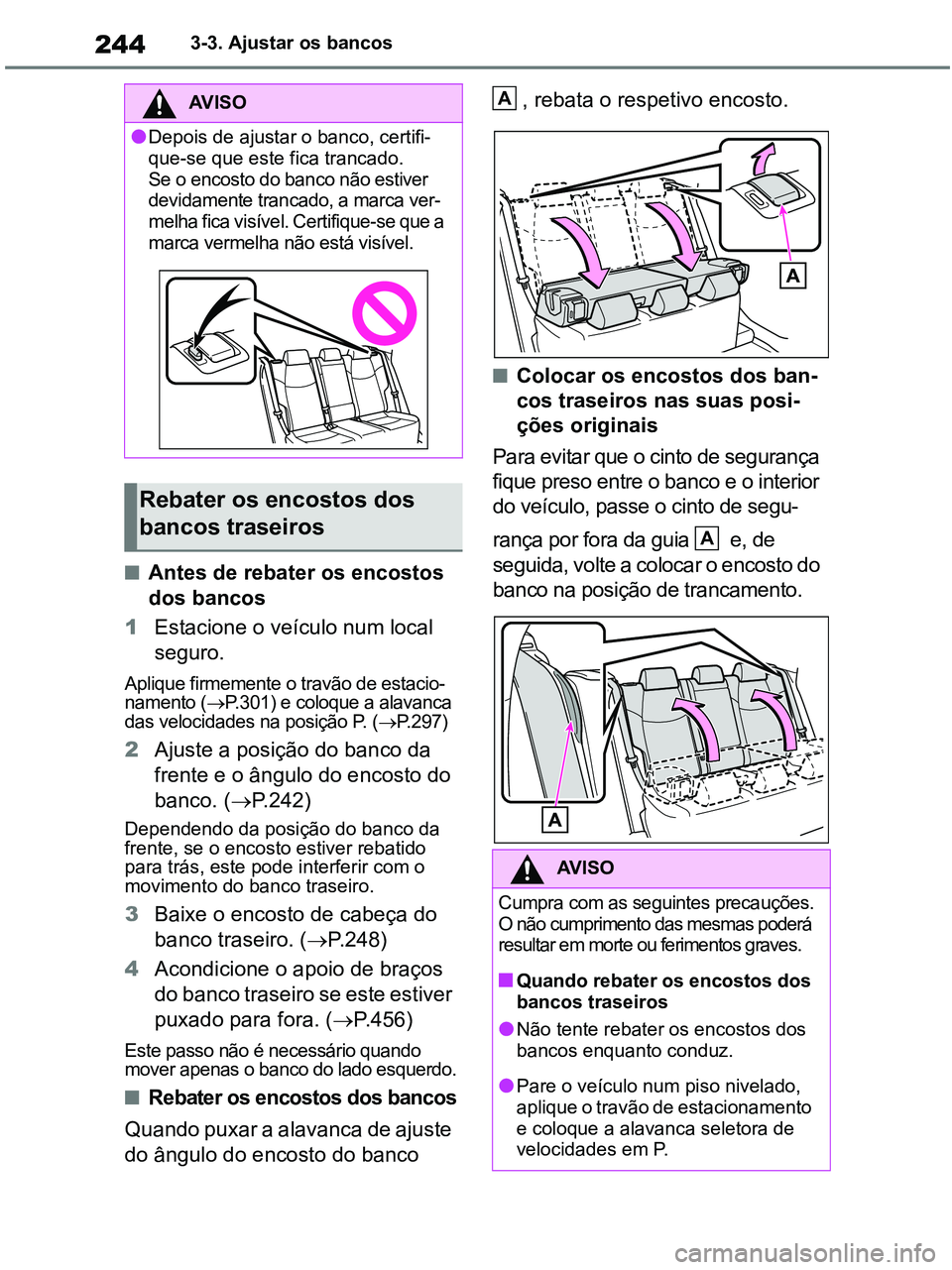 TOYOTA RAV4 2020 Manual de utilização (in Portuguese) 2443-3. Ajustar os bancos
■Antes de rebater os encostos
dos bancos
1Estacione o veículo num local
seguro.
Aplique firmemente o travão de estacio-
namento (P.301) e coloque a alavanca
das ve TOYOTA RAV4 2020 Manual de utilização (in Portuguese) 2443-3. Ajustar os bancos
■Antes de rebater os encostos
dos bancos
1Estacione o veículo num local
seguro.
Aplique firmemente o travão de estacio-
namento (P.301) e coloque a alavanca
das ve