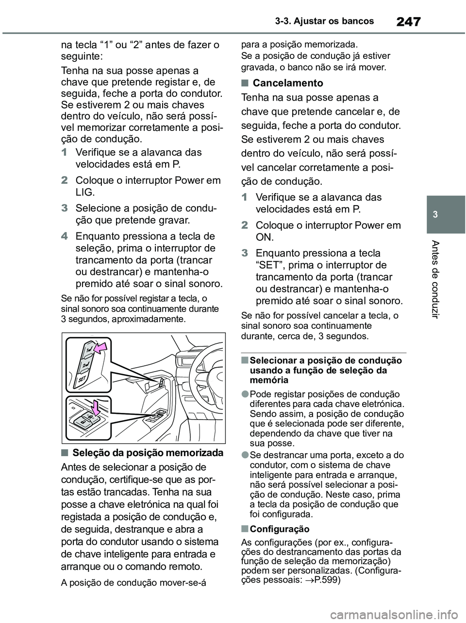TOYOTA RAV4 2020 Manual de utilização (in Portuguese) 247
3 3-3. Ajustar os bancos
Antes de conduzir
na tecla “1” ou “2” antes de fazer o
seguinte:
Tenha na sua posse apenas a
chave que pretende registar e, de
seguida, feche a porta do conduto TOYOTA RAV4 2020 Manual de utilização (in Portuguese) 247
3 3-3. Ajustar os bancos
Antes de conduzir
na tecla “1” ou “2” antes de fazer o
seguinte:
Tenha na sua posse apenas a
chave que pretende registar e, de
seguida, feche a porta do conduto