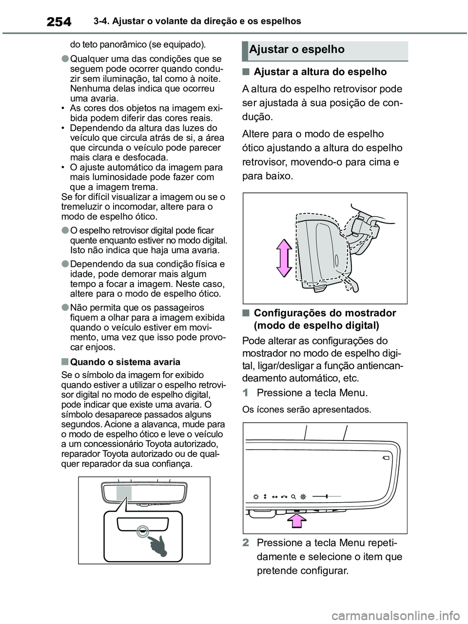 TOYOTA RAV4 2020 Manual de utilização (in Portuguese) 2543-4. Ajustar o volante da direção e os espelhos
do teto panorâmico (se equipado).
●Qualquer uma das condições que se
seguem pode ocorrer quando condu-
zir sem iluminação, tal como à noit TOYOTA RAV4 2020 Manual de utilização (in Portuguese) 2543-4. Ajustar o volante da direção e os espelhos
do teto panorâmico (se equipado).
●Qualquer uma das condições que se
seguem pode ocorrer quando condu-
zir sem iluminação, tal como à noit