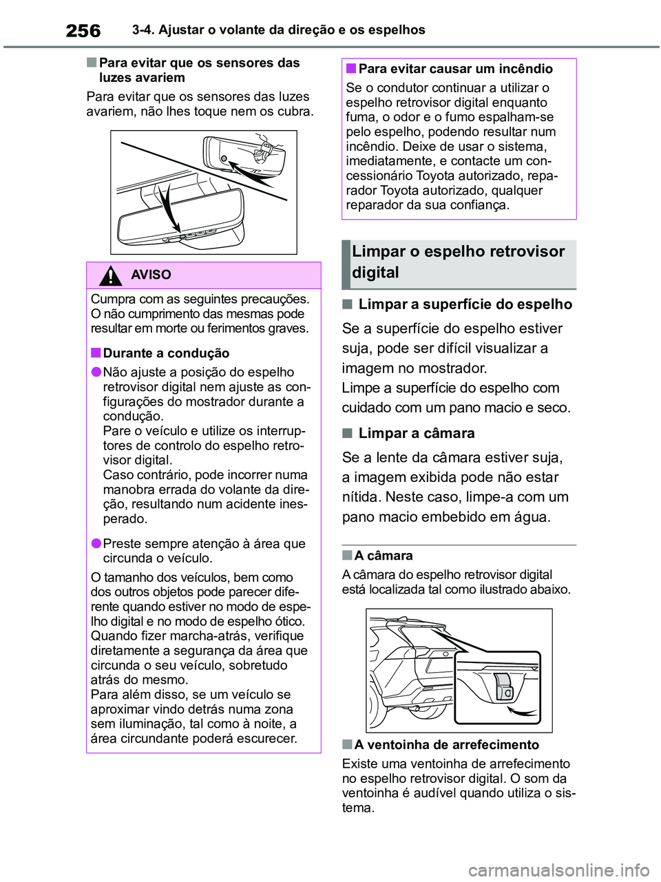 TOYOTA RAV4 2020 Manual de utilização (in Portuguese) 2563-4. Ajustar o volante da direção e os espelhos
■Para evitar que os sensores das
luzes avariem
Para evitar que os sensores das luzes
avariem, não lhes toque nem os cubra.
■Limpar a superf TOYOTA RAV4 2020 Manual de utilização (in Portuguese) 2563-4. Ajustar o volante da direção e os espelhos
■Para evitar que os sensores das
luzes avariem
Para evitar que os sensores das luzes
avariem, não lhes toque nem os cubra.
■Limpar a superf