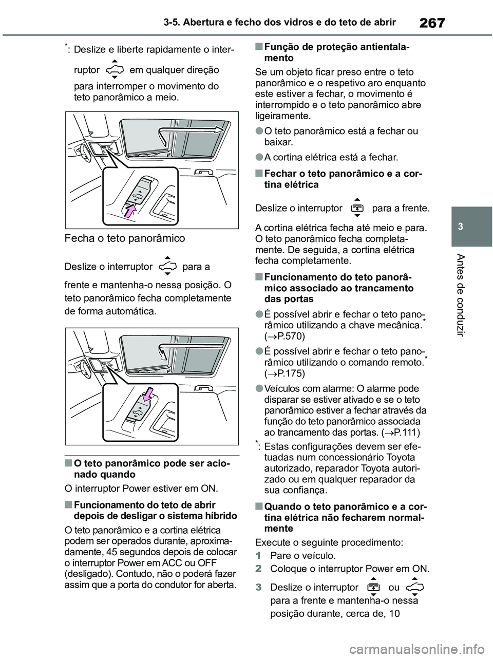 TOYOTA RAV4 2020 Manual de utilização (in Portuguese) 267
3 3-5. Abertura e fecho dos vidros e do teto de abrir
Antes de conduzir
*: Deslize e liberte rapidamente o inter-
ruptor em qualquer direção
para interromper o movimento do
teto panorâmico TOYOTA RAV4 2020 Manual de utilização (in Portuguese) 267
3 3-5. Abertura e fecho dos vidros e do teto de abrir
Antes de conduzir
*: Deslize e liberte rapidamente o inter-
ruptor em qualquer direção
para interromper o movimento do
teto panorâmico