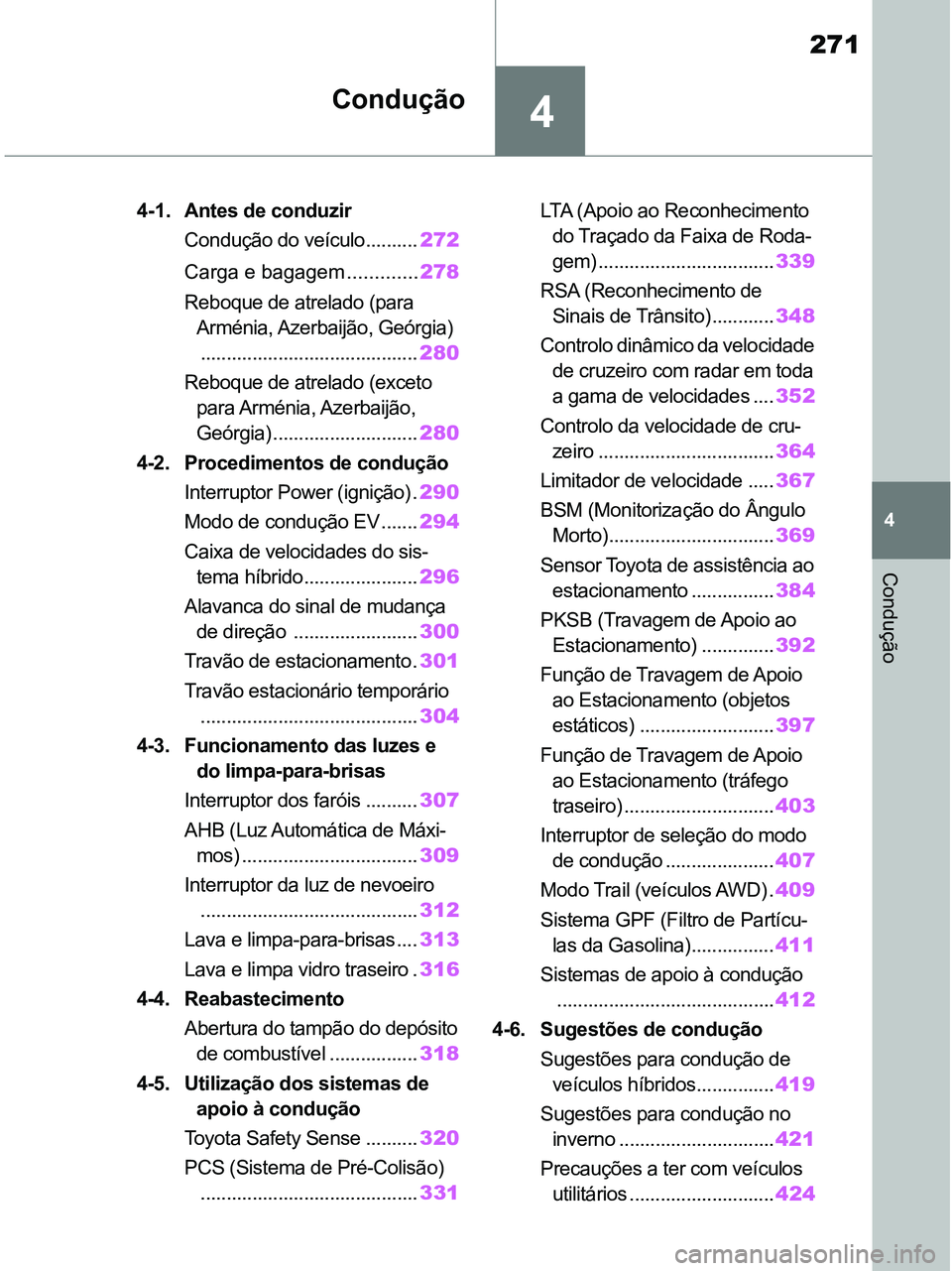 TOYOTA RAV4 2020 Manual de utilização (in Portuguese) 4
271
4
Condução
Condução
4-1. Antes de conduzir
Condução do veículo..........272
Carga e bagagem .............278
Reboque de atrelado (para
Arménia, Azerbaijão, Geórgia)
................. TOYOTA RAV4 2020 Manual de utilização (in Portuguese) 4
271
4
Condução
Condução
4-1. Antes de conduzir
Condução do veículo..........272
Carga e bagagem .............278
Reboque de atrelado (para
Arménia, Azerbaijão, Geórgia)
.................