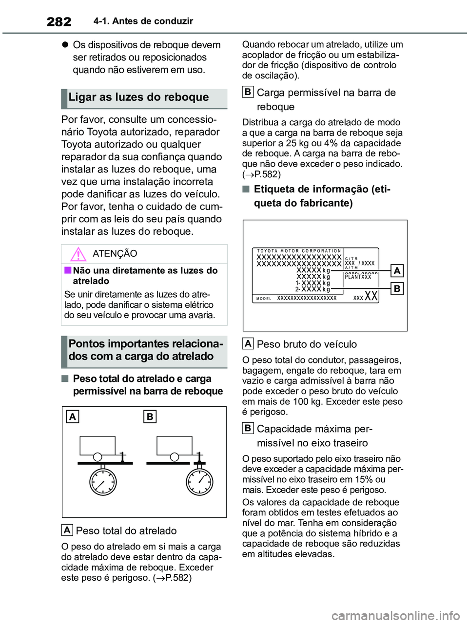 TOYOTA RAV4 2020 Manual de utilização (in Portuguese) 2824-1. Antes de conduzir
Os dispositivos de reboque devem
ser retirados ou reposicionados
quando não estiverem em uso.
Por favor, consulte um concessio-
nário Toyota autorizado, reparador
Toy TOYOTA RAV4 2020 Manual de utilização (in Portuguese) 2824-1. Antes de conduzir
Os dispositivos de reboque devem
ser retirados ou reposicionados
quando não estiverem em uso.
Por favor, consulte um concessio-
nário Toyota autorizado, reparador
Toy