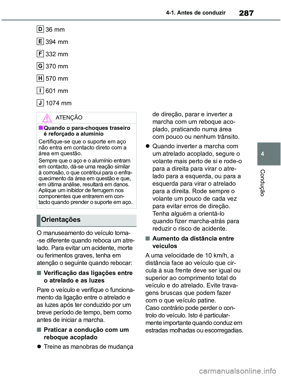 TOYOTA RAV4 2020 Manual de utilização (in Portuguese) 287
4 4-1. Antes de conduzir
Condução
36 mm
394 mm
332 mm
370 mm
570 mm
601 mm
1074 mm
O manuseamento do veículo torna-
-se diferente quando reboca um atre-
lado. Para evitar um acidente, morte
ou TOYOTA RAV4 2020 Manual de utilização (in Portuguese) 287
4 4-1. Antes de conduzir
Condução
36 mm
394 mm
332 mm
370 mm
570 mm
601 mm
1074 mm
O manuseamento do veículo torna-
-se diferente quando reboca um atre-
lado. Para evitar um acidente, morte
ou