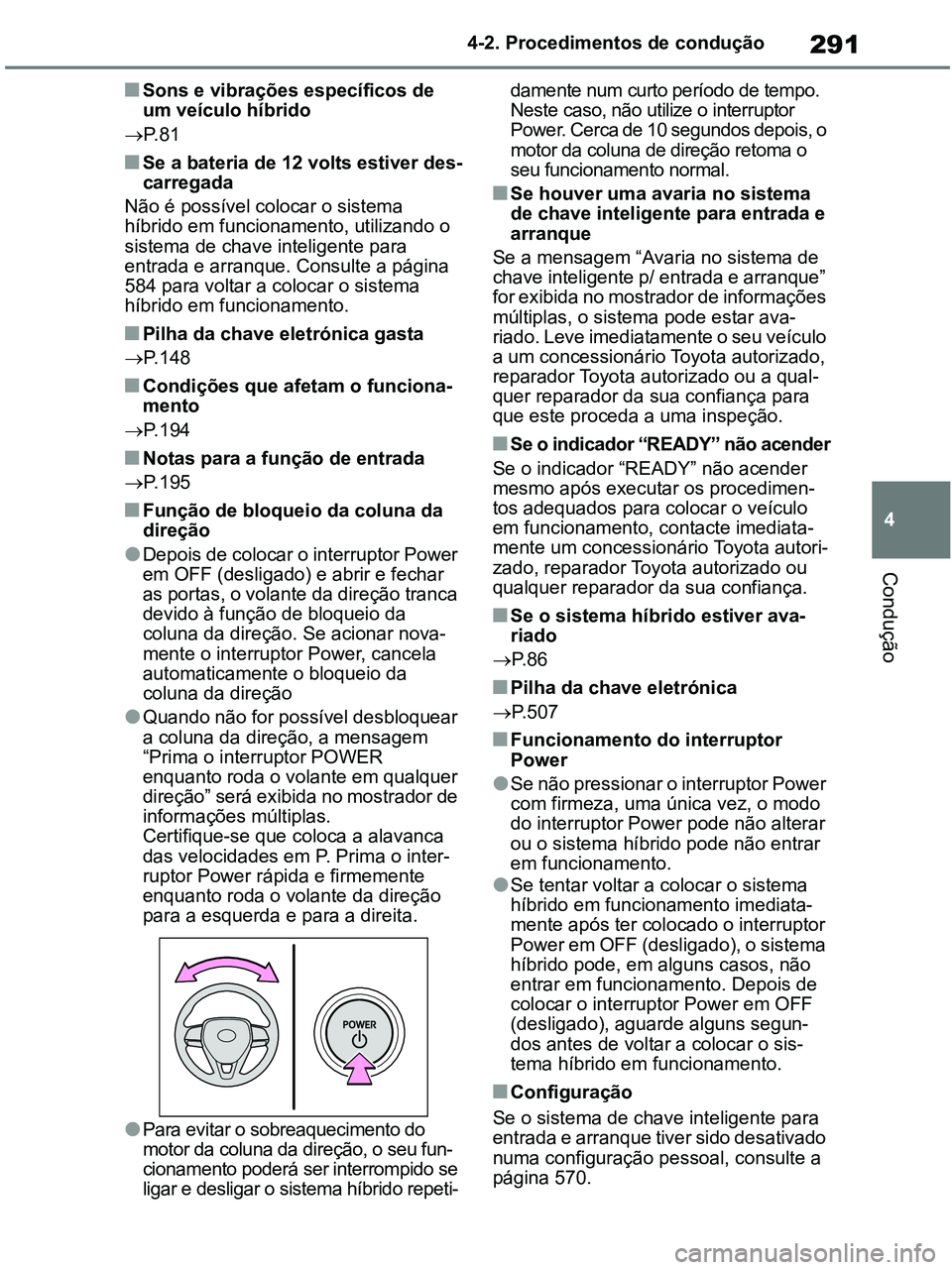 TOYOTA RAV4 2020 Manual de utilização (in Portuguese) 291
4 4-2. Procedimentos de condução
Condução
■Sons e vibrações específicos de
um veículo híbrido
P. 8 1
■Se a bateria de 12 volts estiver des-
carregada
Não é possível colocar o s TOYOTA RAV4 2020 Manual de utilização (in Portuguese) 291
4 4-2. Procedimentos de condução
Condução
■Sons e vibrações específicos de
um veículo híbrido
P. 8 1
■Se a bateria de 12 volts estiver des-
carregada
Não é possível colocar o s